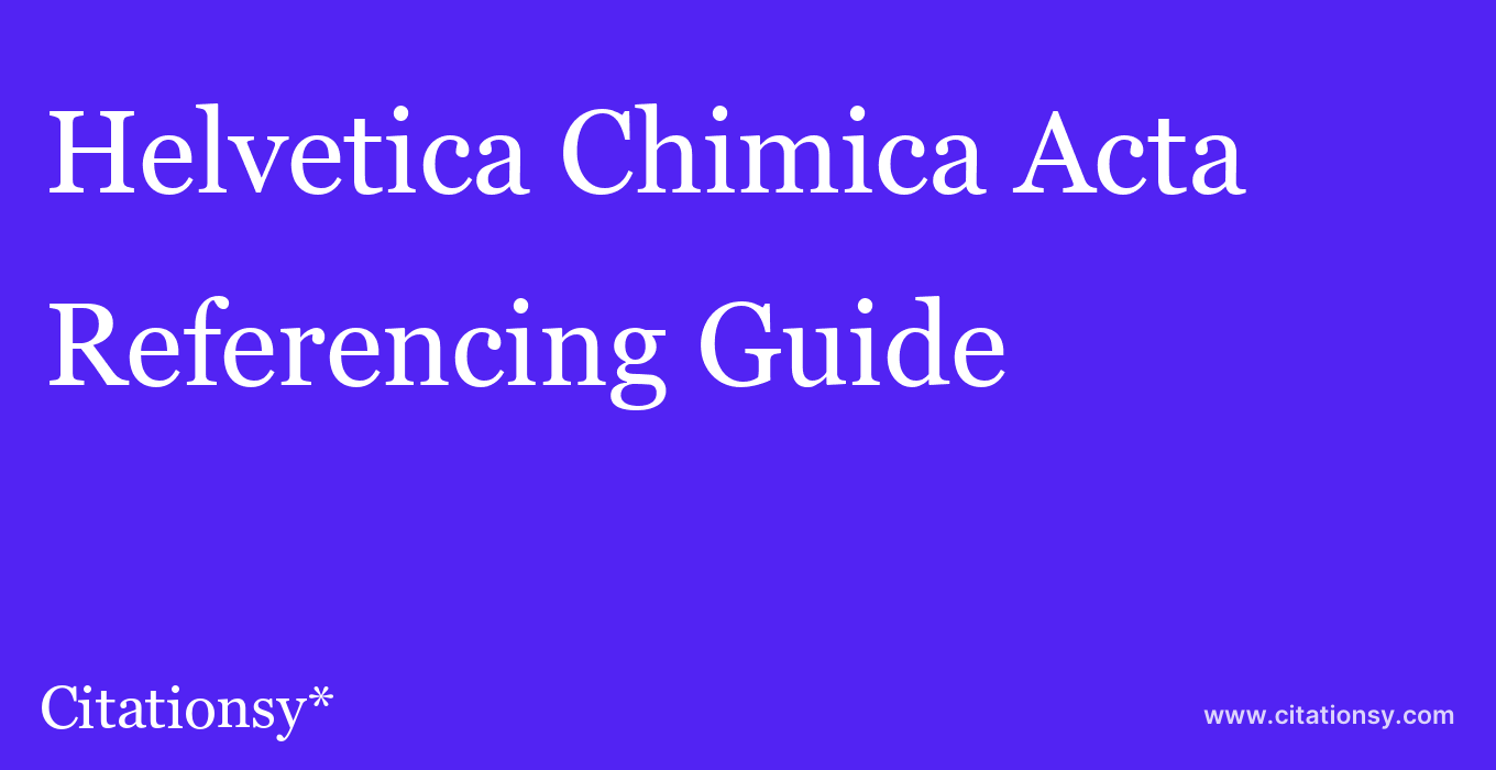 cite Helvetica Chimica Acta  — Referencing Guide